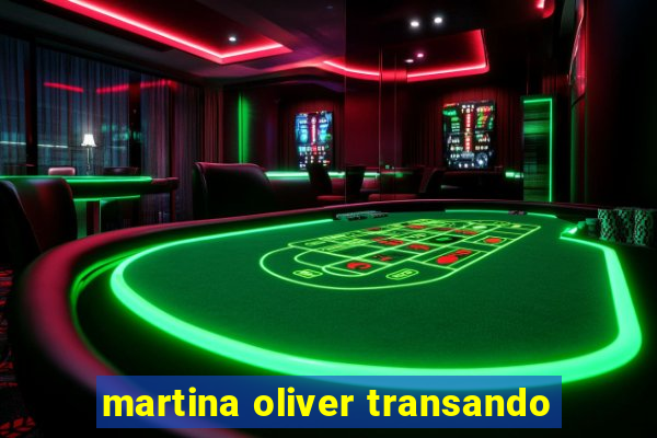 martina oliver transando